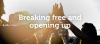 Breaking free and opening up